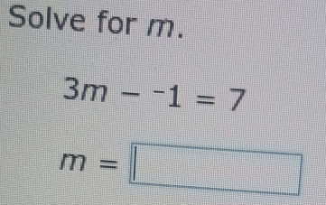 Solve for m.
3m-^-1=7
m=□