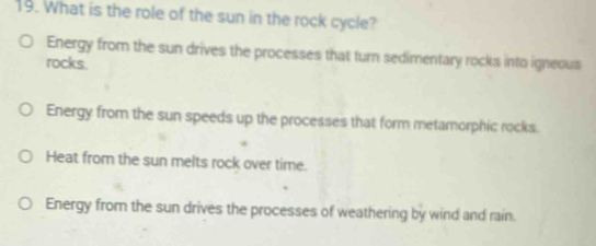 Solved: What is the role of the sun in the rock cycle? Energy from the ...