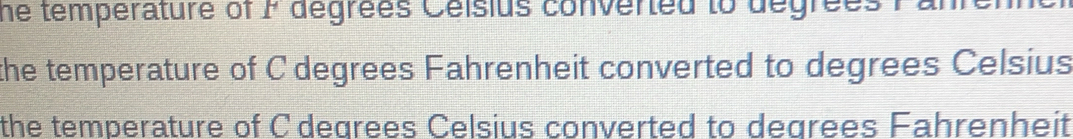 the temperature of P degrées Céisius converted to degrées Panren 
the temperature of C degrees Fahrenheit converted to degrees Celsius 
the temperature of C degrees Celsius converted to degrees Fahrenheit