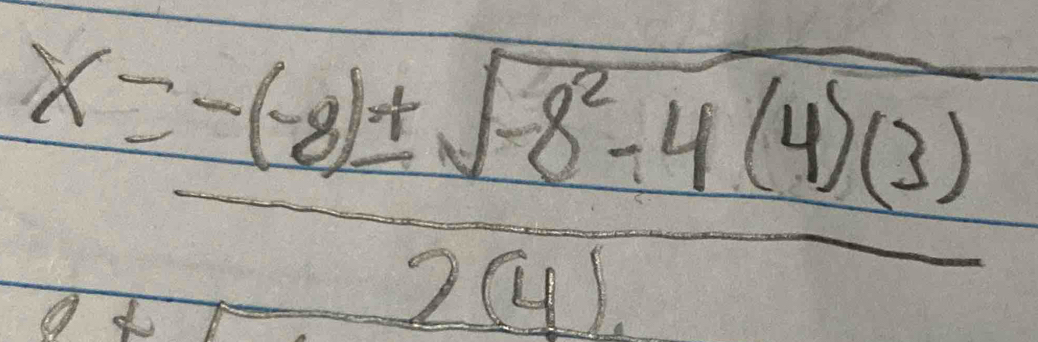 x= (-(-8)± sqrt(-8^2-4(4)(3)))/2(4) 