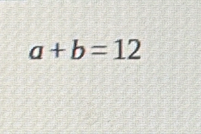 a+b=12