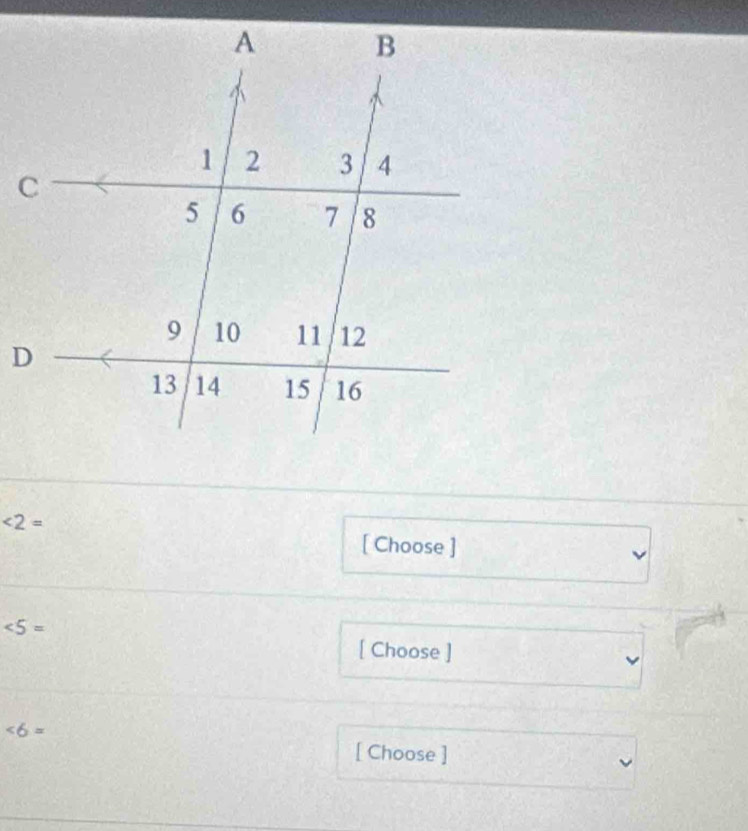 <2=
[ Choose ]
<5=
[ Choose ]
∠ 6=
[ Choose ]