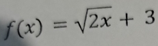 f(x)=sqrt(2x)+3