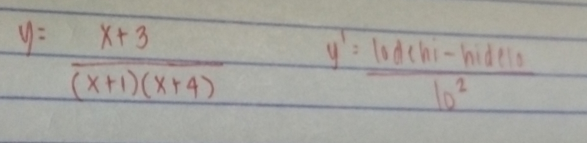 y= (x+3)/(x+1)(x+4) 
y'= (10dchi-ln ide10)/10^2 