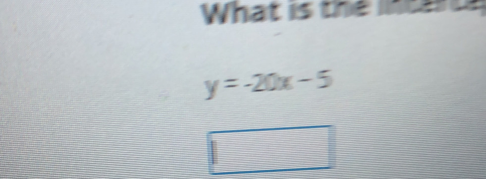 What is the
y=-20x-5