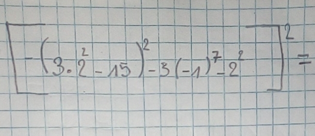 [-(3.2^2-15)^2-3(-1)^7-2^2=