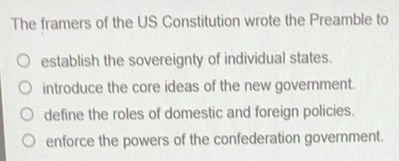 Solved: The framers of the US Constitution wrote the Preamble to ...