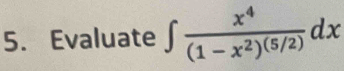 Evaluate ∈t frac x^4(1-x^2)^(5/2)dx