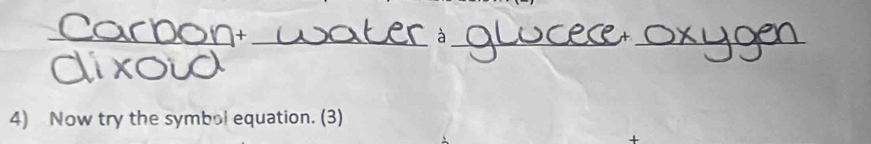 + 
à 
_ 
_ 
4) Now try the symbol equation. (3) 
+