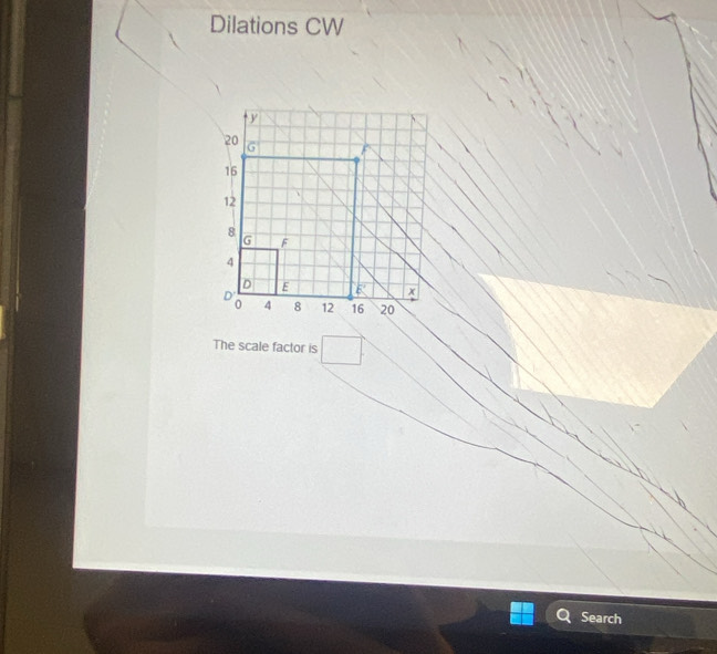 Dilations CW 
The scale factor is 
Search