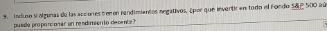 Incluso si algunas de las acciones tienen rendimientos negativos, ¿por qué invertir en todo el Fondo S& P 500 aú 
puede proporcionar un rendimiento decente?