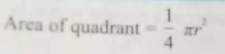 Area of quadrant = 1/4 π r^2