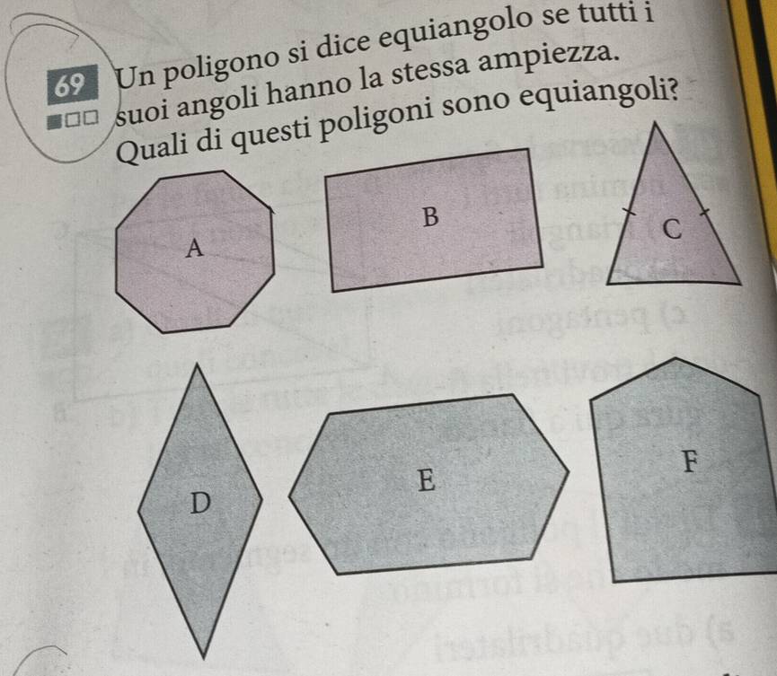 Un poligono si dice equiangolo se tutti i 
suoi angoli hanno la stessa ampiezza. 
Quali di questi poligoni sono equiangoli?