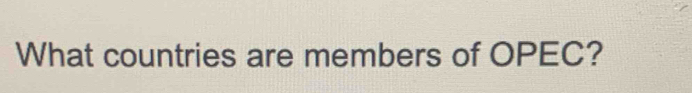 What countries are members of OPEC?