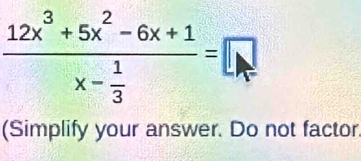 frac 12x^3+5x^2-6x+1x- 1/3 =□
(Simplify your answer. Do not factor.