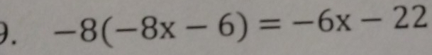 ). -8(-8x-6)=-6x-22