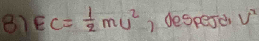 81 EC= 1/2 mU^2 ) desperer V^2