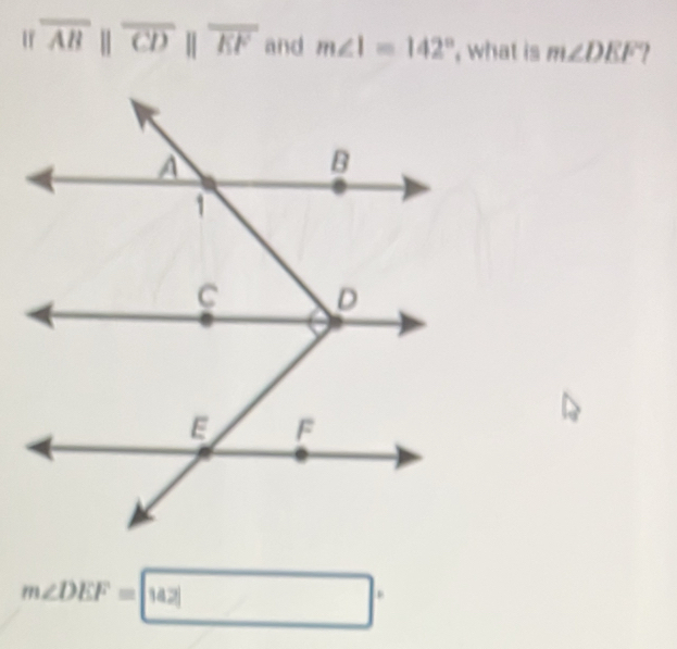 overline ABparallel overline CDparallel overline EF and m∠ I=142° , what is m∠ DEF a
m∠ DEF=142□°