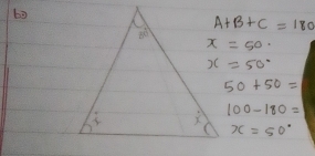 bg
A+B+C=180
x=50
x=50°
50+50=
100-180=
x=50°