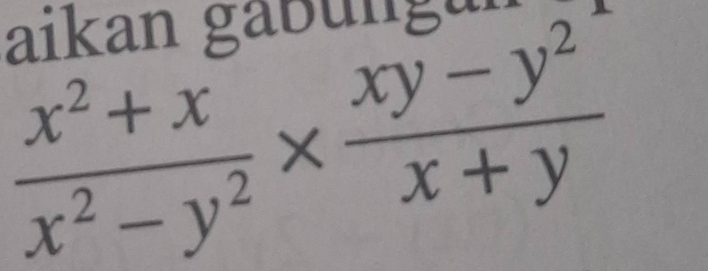 aikan gäbun
 (x^2+x)/x^2-y^2 *  (xy-y^2)/x+y 