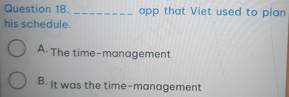 app that Viet used to plan
his schedule.
A. The time-management
B. It was the time-management