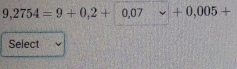 9,2754=9+0,2+0,07v+0,005+
Select