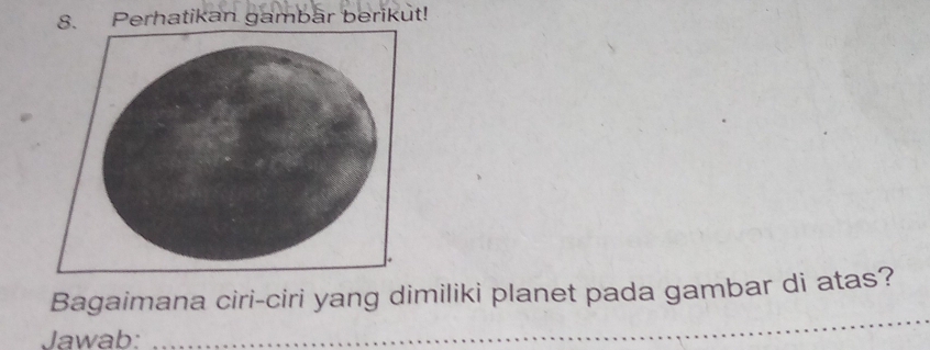 Perhatikan gambär berikut! 
_ 
Bagaimana ciri-ciri yang dimiliki planet pada gambar di atas? 
Jawab:_