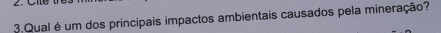 Qual é um dos principais impactos ambientais causados pela mineração?