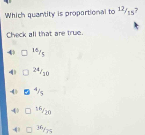 Which quantity is proportional to 1²/15?
Check all that are true.
16/s
24/10
a1s
16/20
36/75