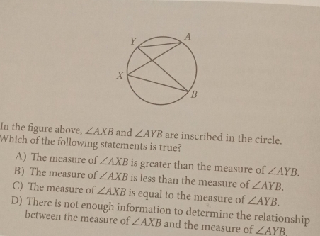 Solved: In the figure above, ∠ AXB and ∠ AYB are inscribed in the ...