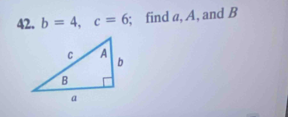 b=4, c=6; find a, A, and B