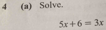 4 (a) Solve.
5x+6=3x