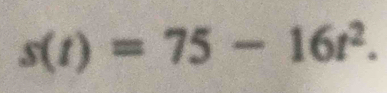 s(t)=75-16t^2.