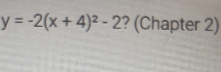 y=-2(x+4)^2-2 ? (Chapter 2)