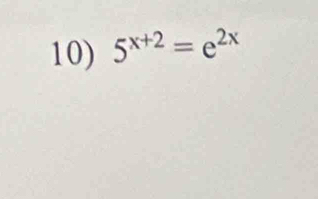 5^(x+2)=e^(2x)