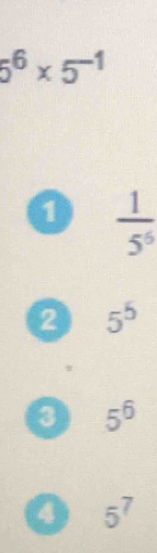 5^6* 5^(-1)
1  1/5^5 
2 5^5
3 5^6
④ 5^7