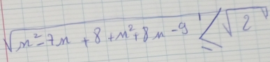 sqrt(x^2-7x+8+x^2+8x-9)≤ sqrt(2)