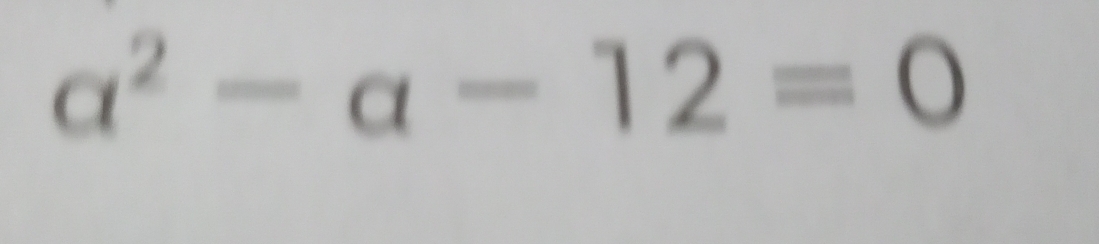 a^2-a-12=0