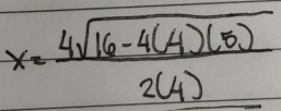 x= (4sqrt(16-4(4)(5)))/2(4) 