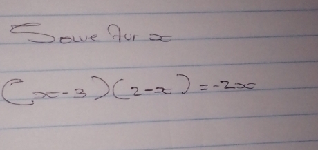 Seve for a
(x-3)(2-x)=-2x