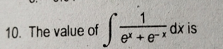 The value of ∈t  1/e^x+e^(-x) dx is