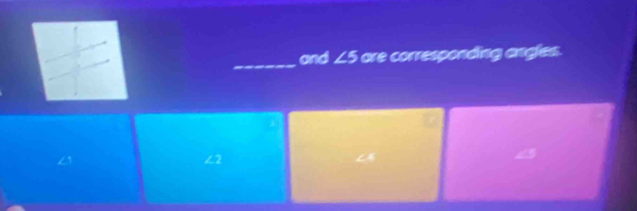 and ∠ 5 are corresponding angles.
∠ 2
45