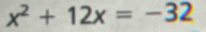 x^2+12x=-32