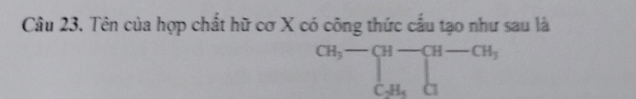 Tên của hợp chất hữ cơ X có công thức cấu tạo như sau là
CH, -CH-CH-CH,  CH,H_CH,