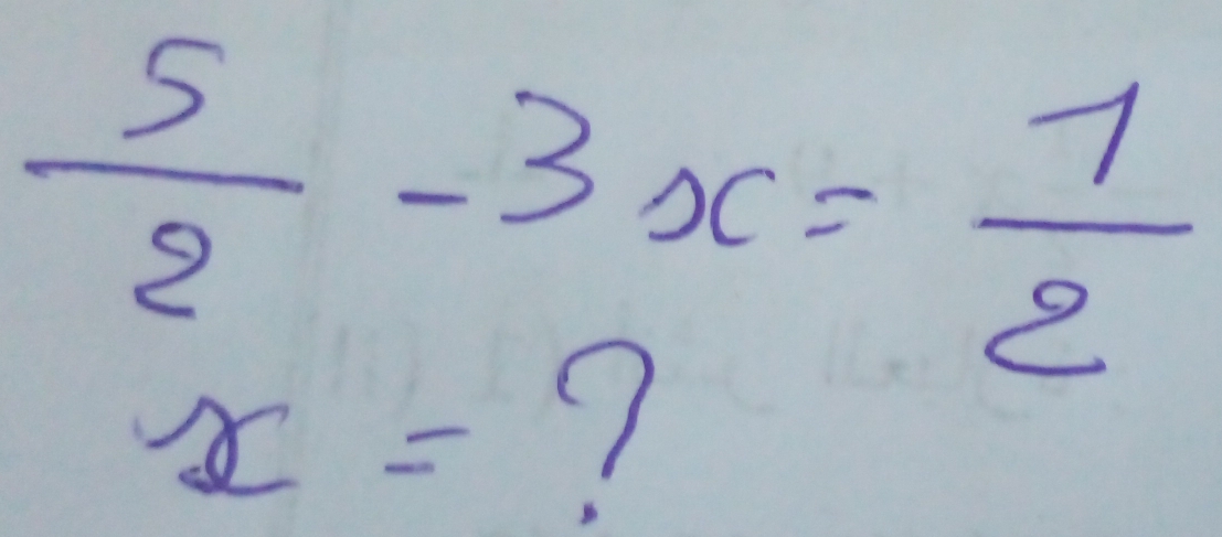  5/2 -3x= 7/2 
x=