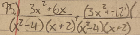  (5.)(3x^2+6x)/(x^2-4)(x+2) + ((3x^2+-12))/(x^2-4)(x+2) 