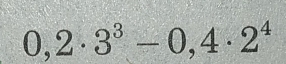 0,2· 3^3-0,4· 2^4