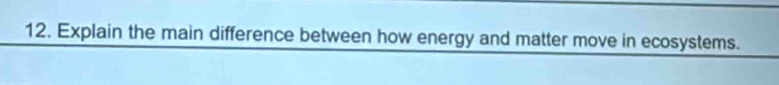 Explain the main difference between how energy and matter move in ecosystems.