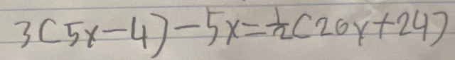 3(5x-4)-5x= 1/2 (26y+24)