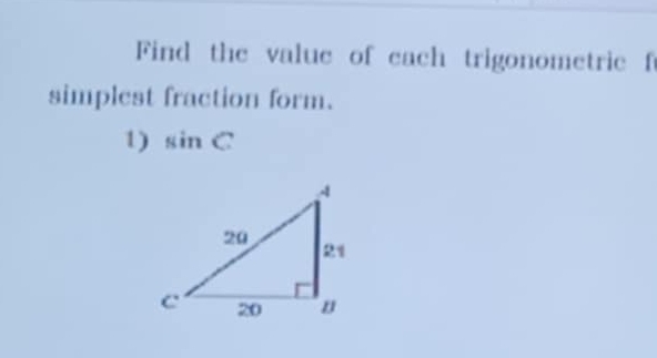 Find the value of each trigonometric f 
simplest fraction form. 
1) sin C